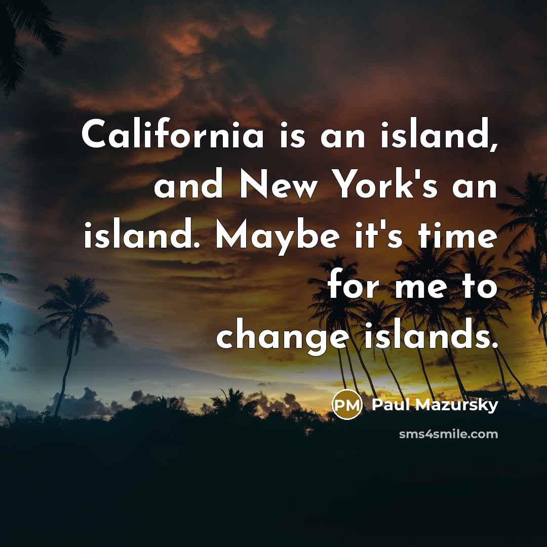 “California is an island, and New York's an island. Maybe…” quote by Paul Mazursky
