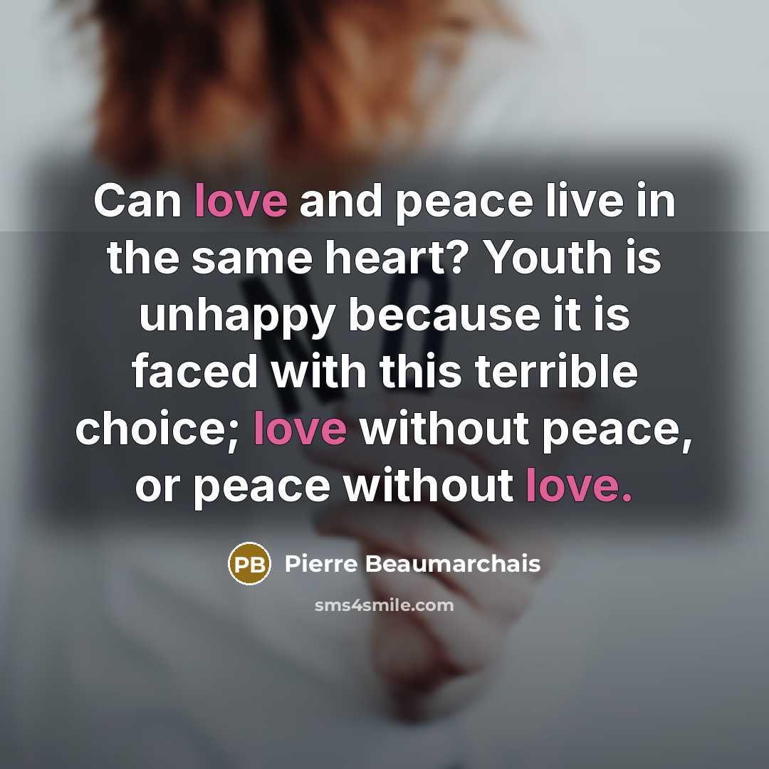 “Can love and peace live in the same heart? Youth…” quote by Pierre Beaumarchais