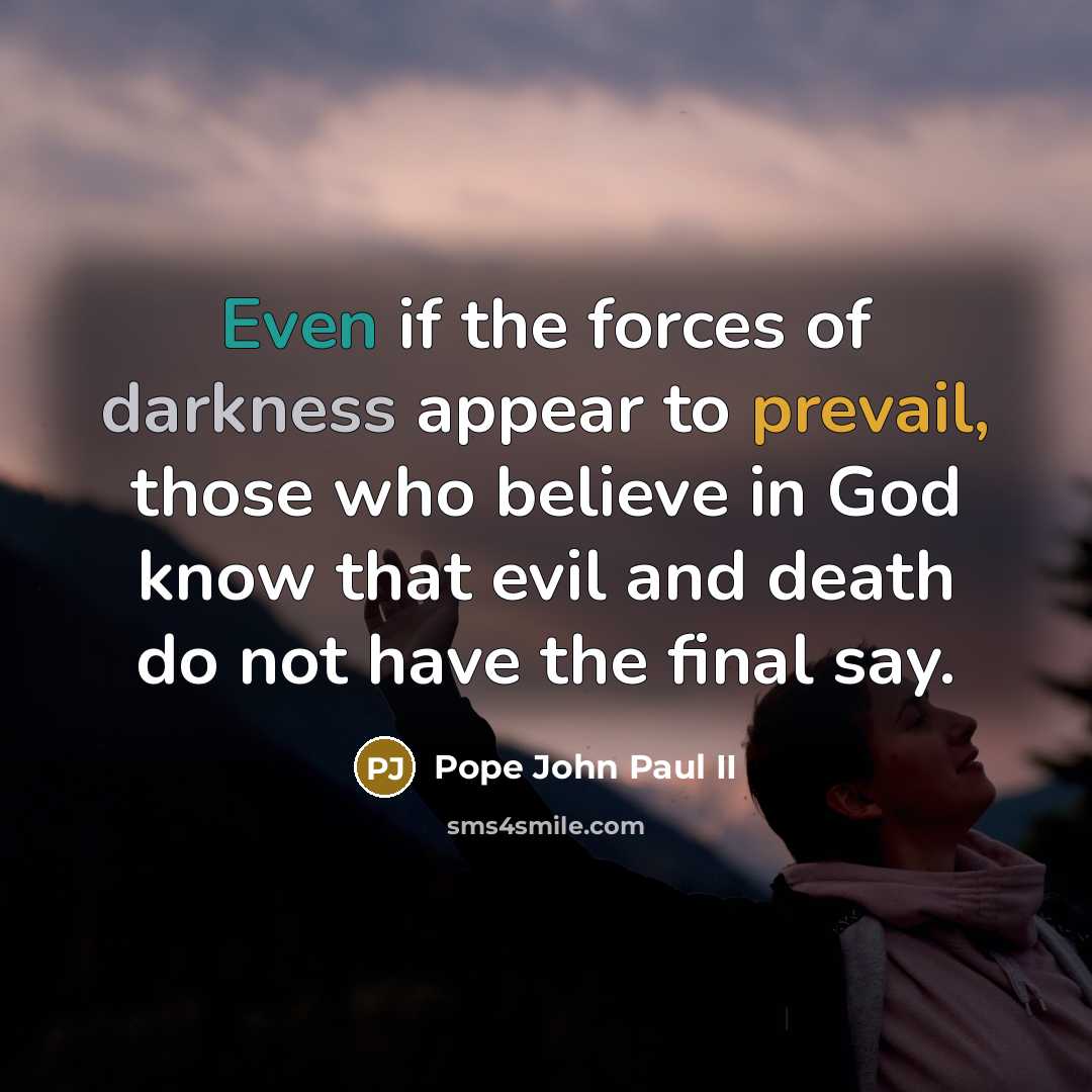“Even if the forces of darkness appear to prevail, those…” quote by Pope John Paul II