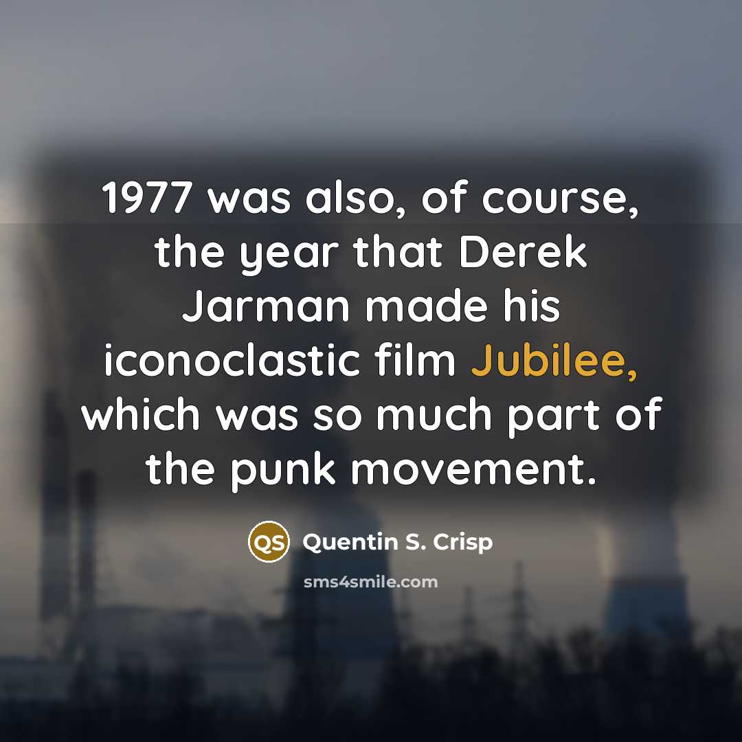 “1977 was also, of course, the year that Derek Jarman…” quote by Quentin S. Crisp