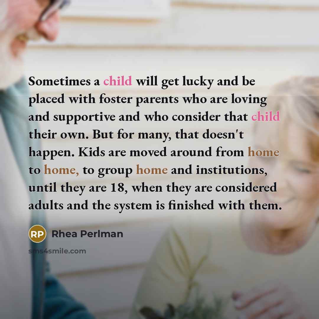 “Sometimes a child will get lucky and be placed with…” quote by Rhea Perlman