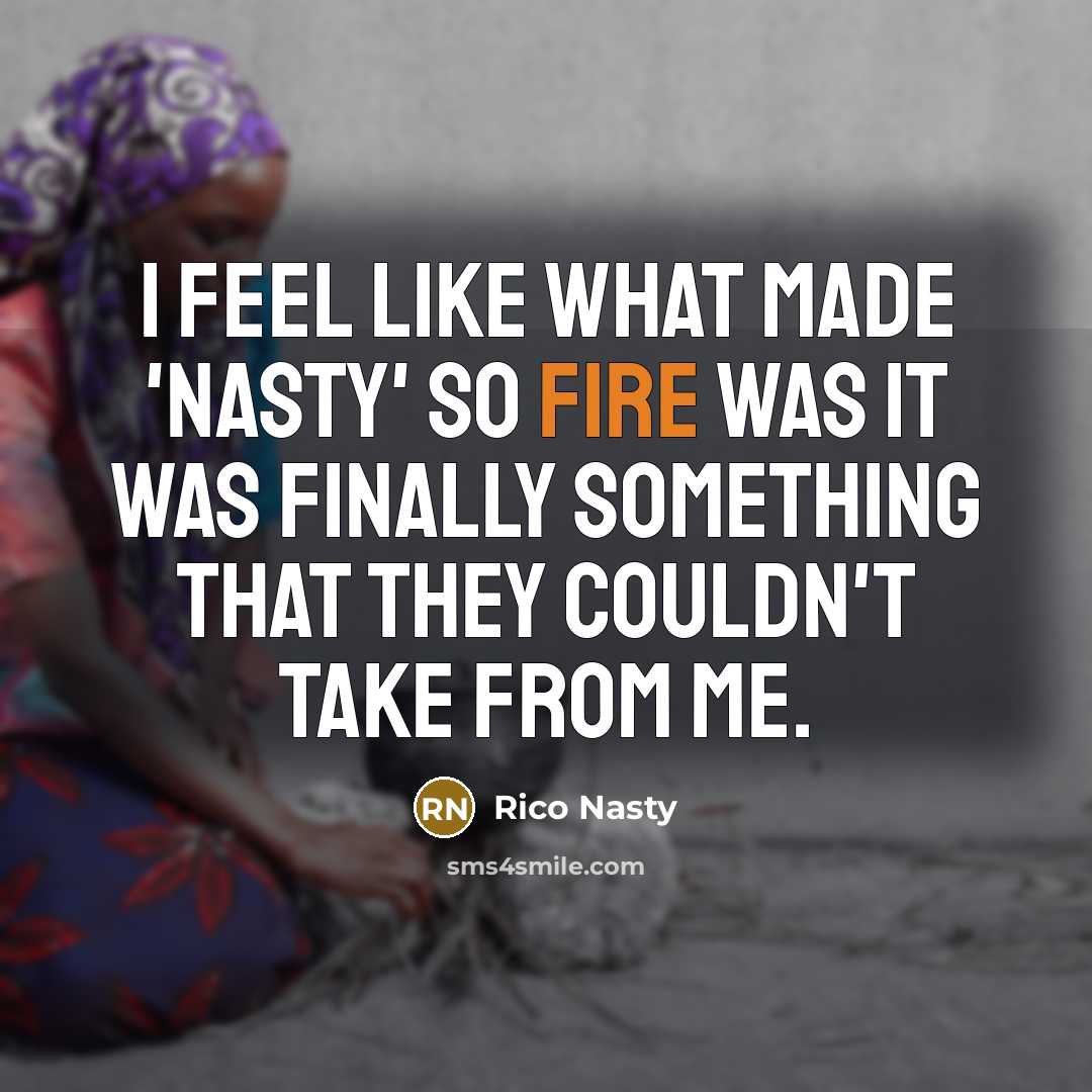 “I feel like what made 'Nasty' so fire was it…” quote by Rico Nasty