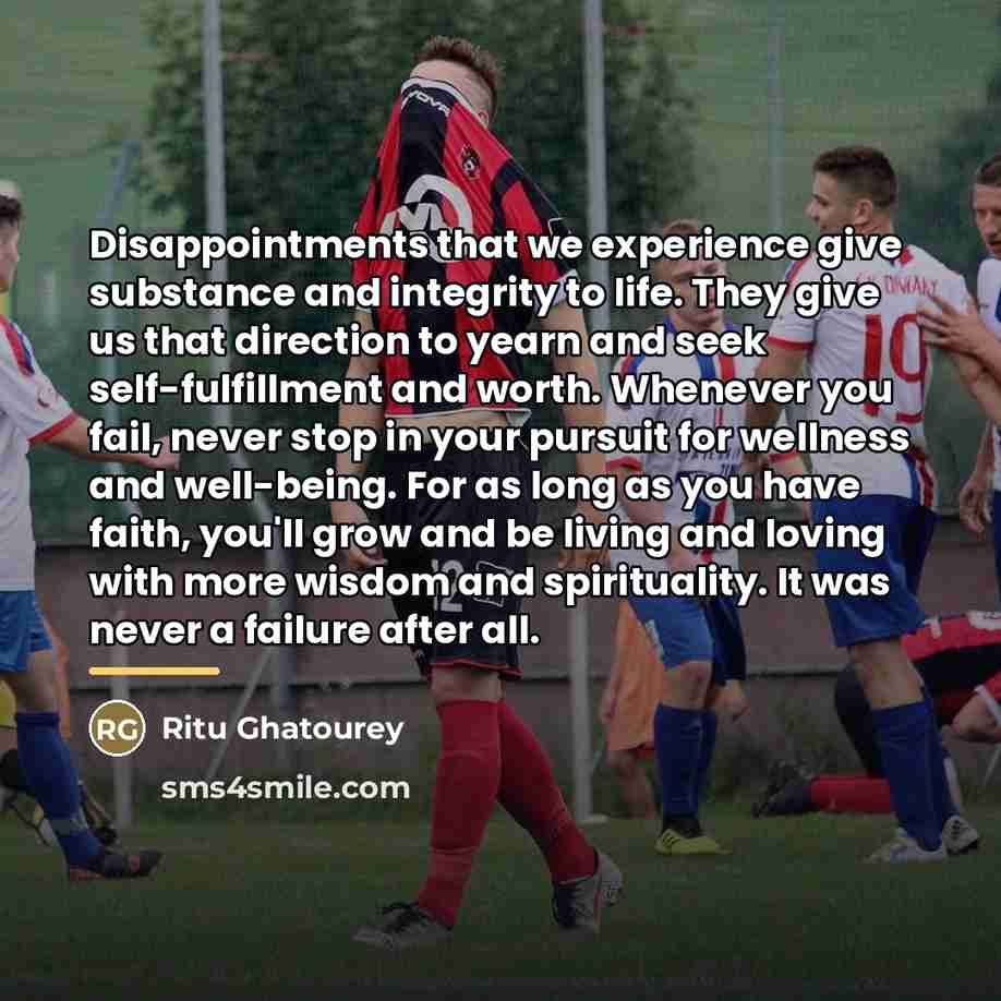 “Disappointments that we experience give substance and integrity to life.…” quote by Ritu Ghatourey
