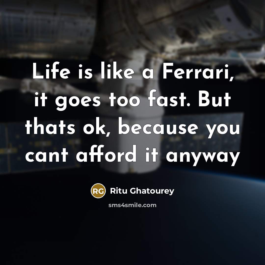“Life is like a Ferrari, it goes too fast. But…” quote by Ritu Ghatourey