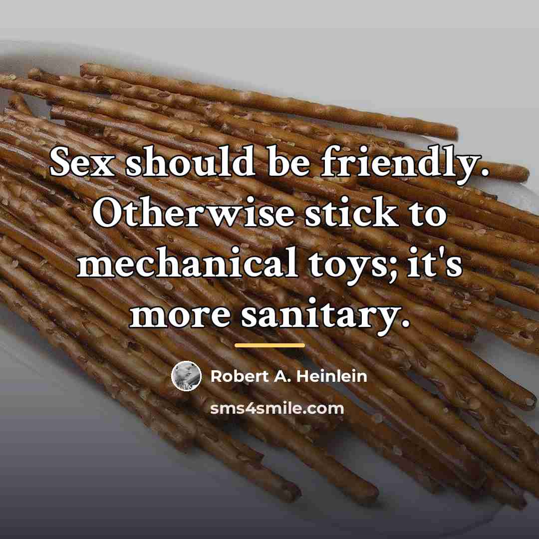 “Sex should be friendly. Otherwise stick to mechanical toys; it's…” quote by Robert A. Heinlein