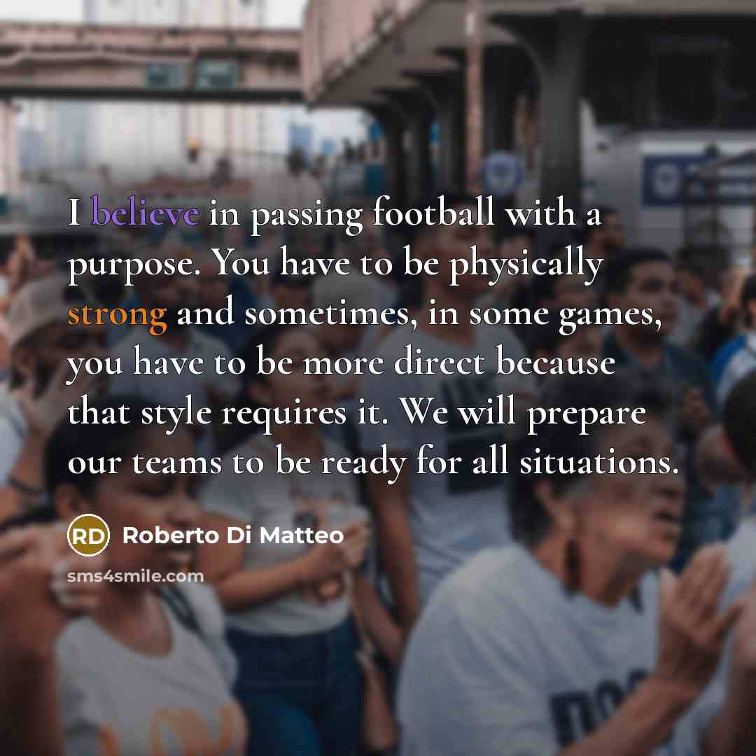 “I believe in passing football with a purpose. You have…” quote by Roberto Di Matteo