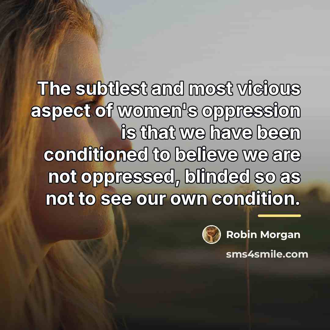 “The subtlest and most vicious aspect of women's oppression is…” quote by Robin Morgan
