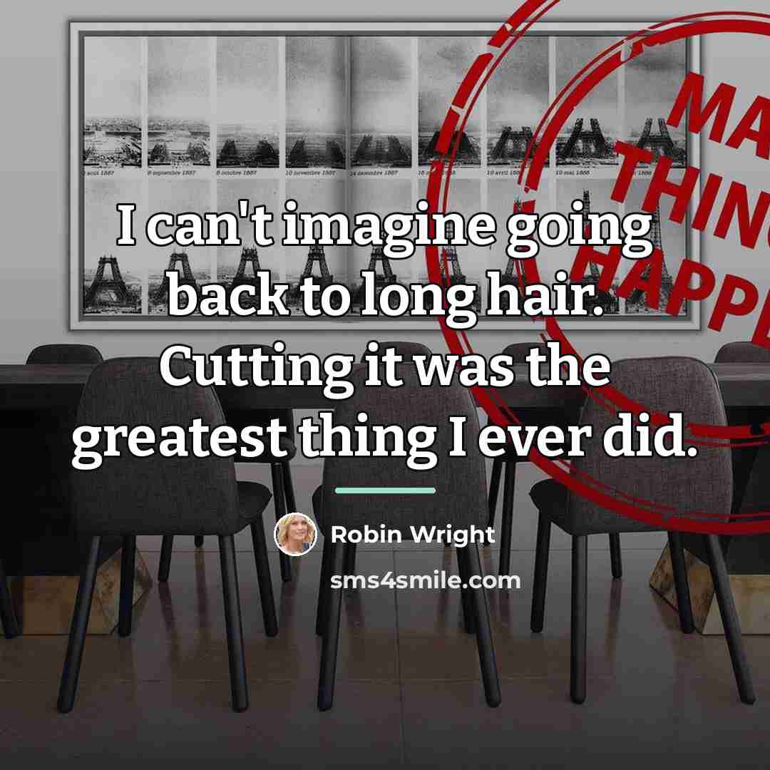 “I can't imagine going back to long hair. Cutting it…” quote by Robin Wright