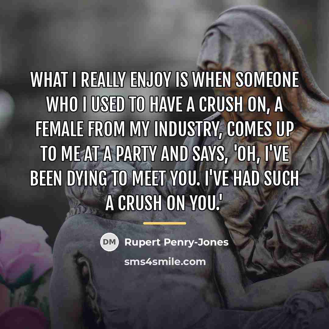 “What I really enjoy is when someone who I used…” quote by Rupert Penry-Jones