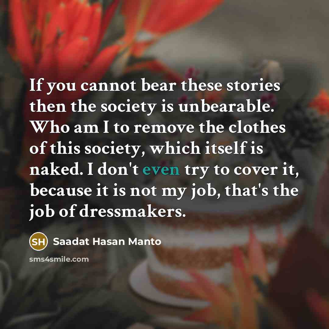 “If you cannot bear these stories then the society is…” quote by Saadat Hasan Manto