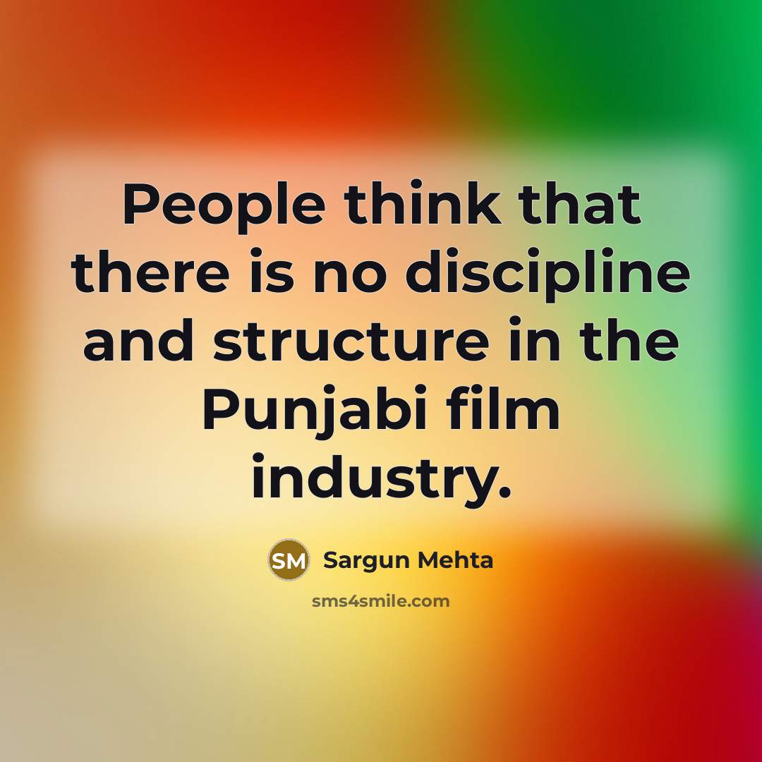 “People think that there is no discipline and structure in…” quote by Sargun Mehta