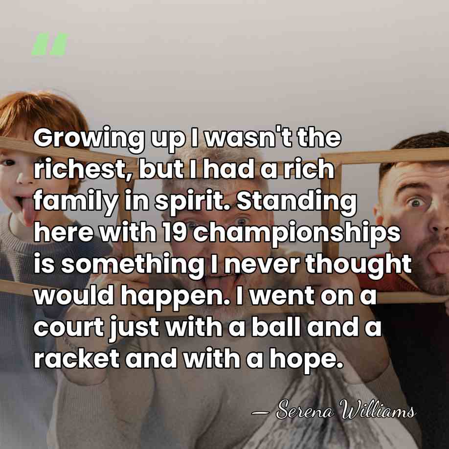 Growing up I wasn't the richest, but I had a rich family&hellip; - Serena Williams