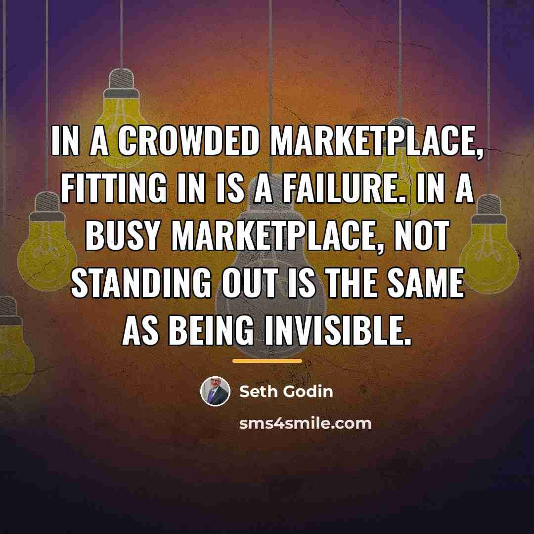 “In a crowded marketplace, fitting in is a failure. In…” quote by Seth Godin