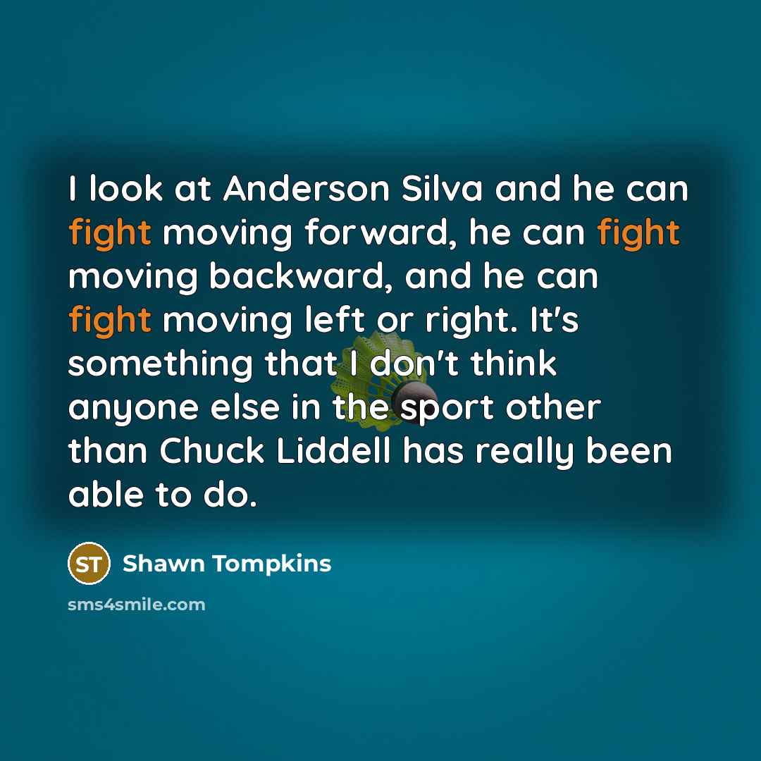 “I look at Anderson Silva and he can fight moving…” quote by Shawn Tompkins
