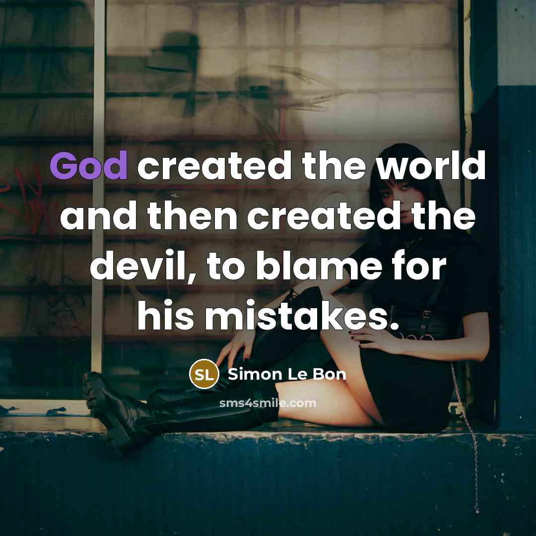 “God created the world and then created the devil, to…” quote by Simon Le Bon