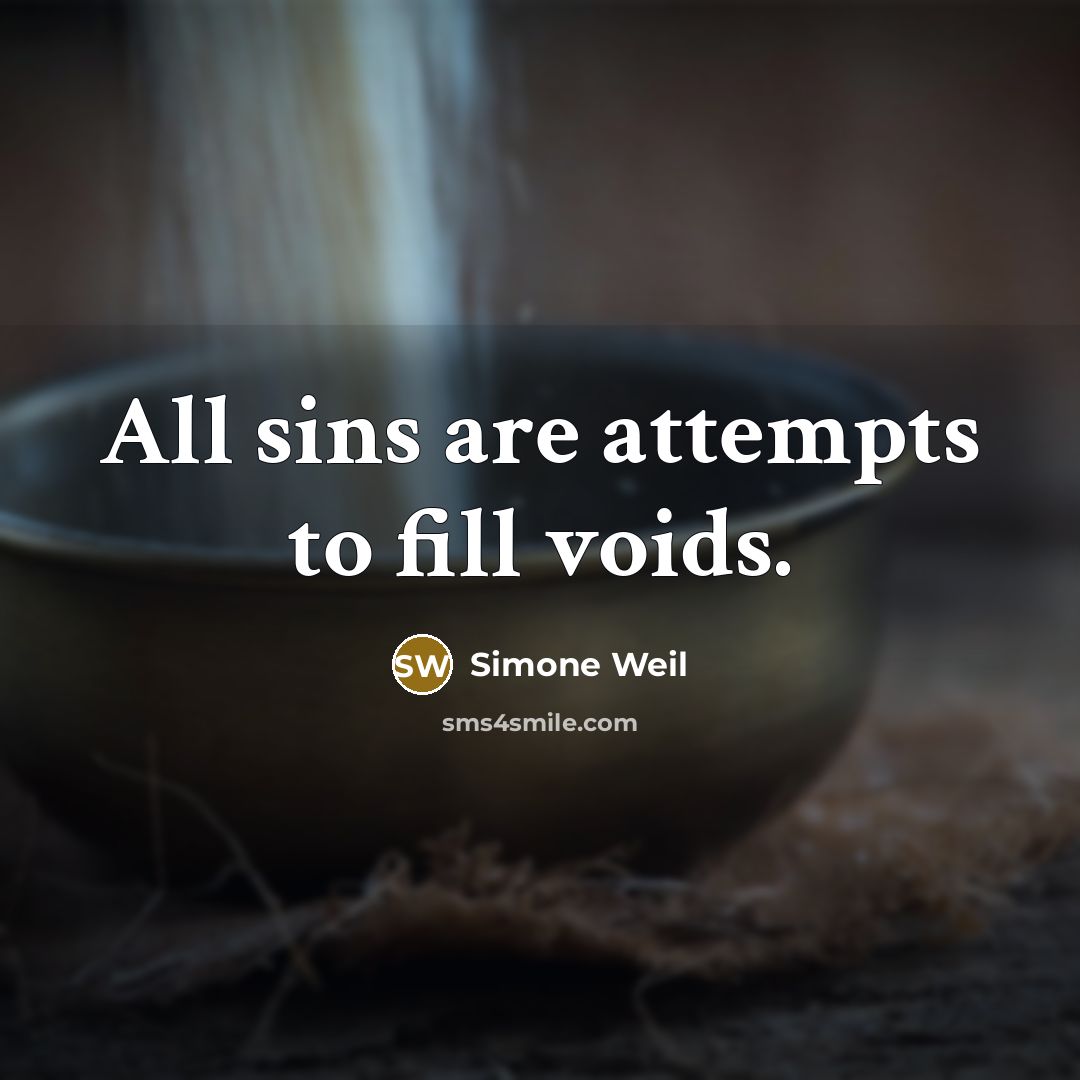 “All sins are attempts to fill voids.…” quote by Simone Weil
