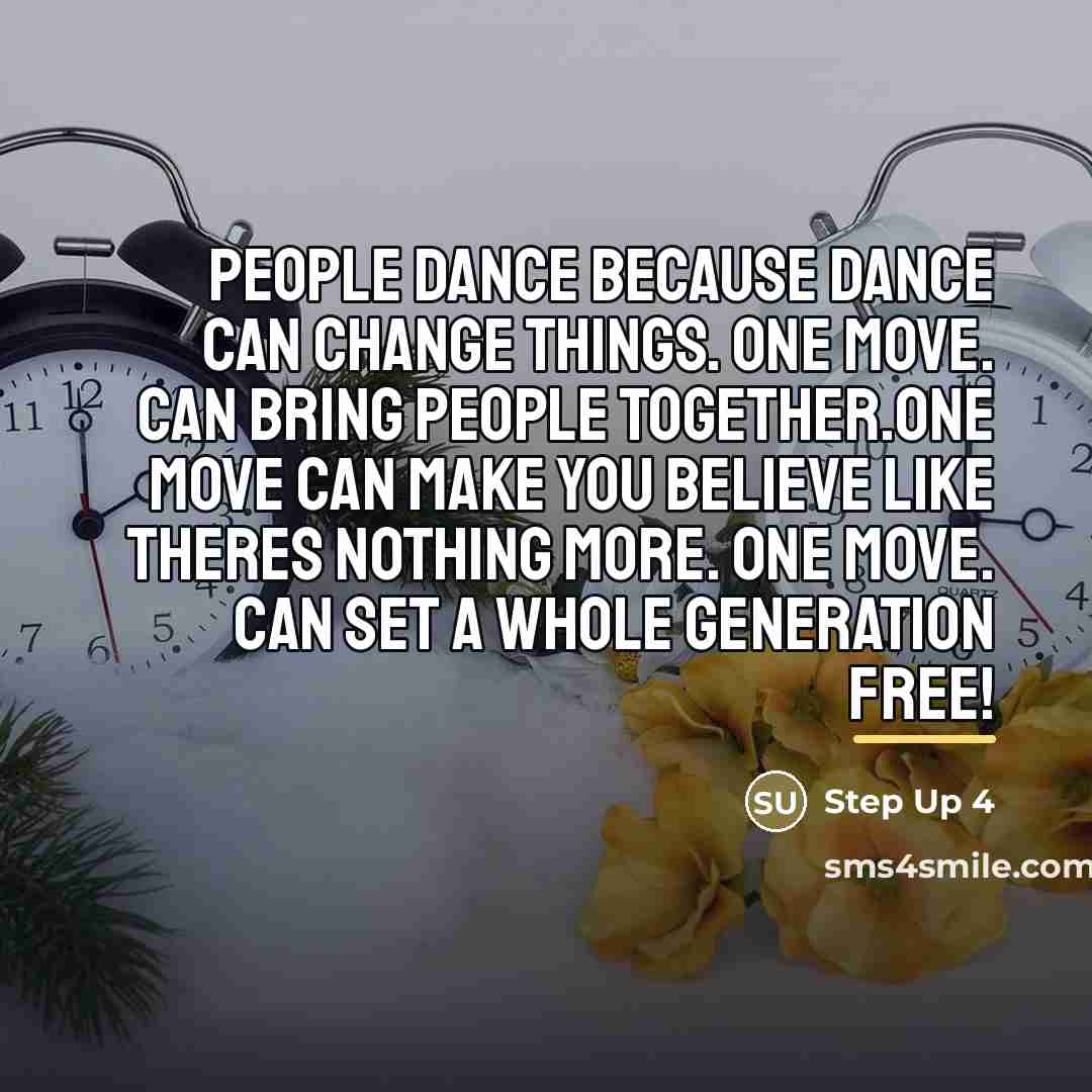 “People dance because dance can change things. ONE MOVE. Can…” quote by Step Up 4