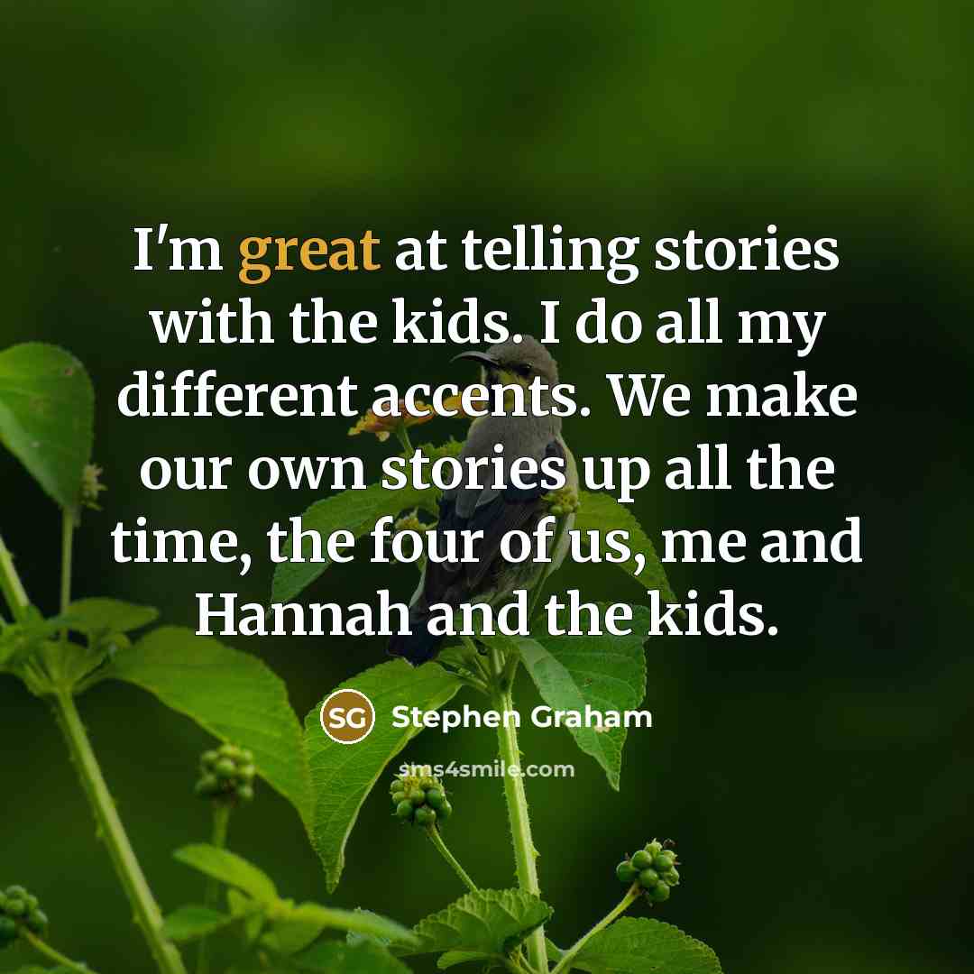 “I'm great at telling stories with the kids. I do…” quote by Stephen Graham