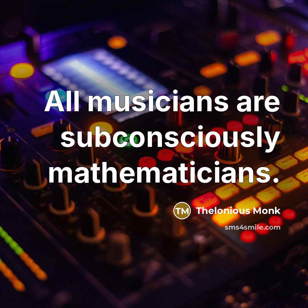 “All musicians are subconsciously mathematicians.…” quote by Thelonious Monk
