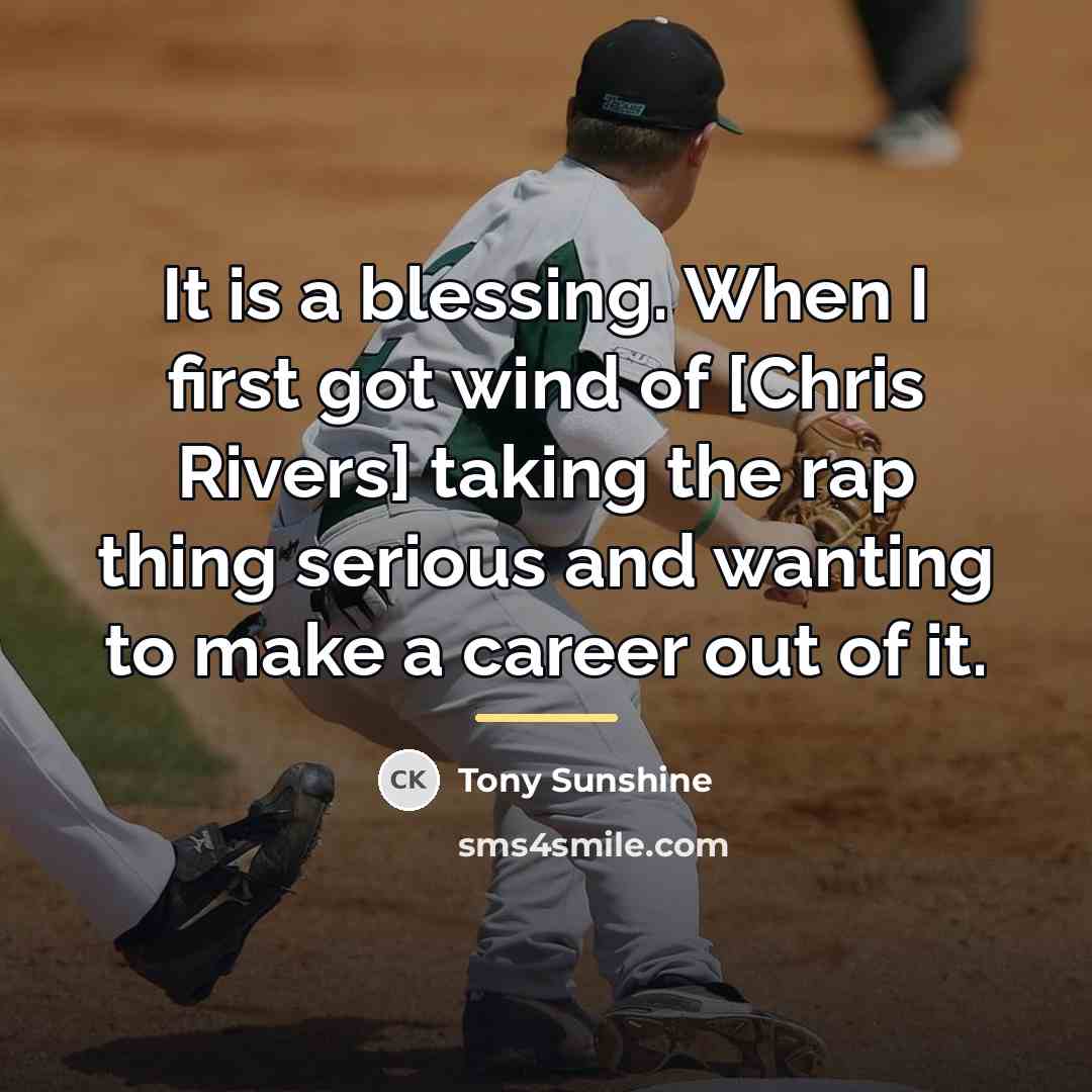 “It is a blessing. When I first got wind of…” quote by Tony Sunshine