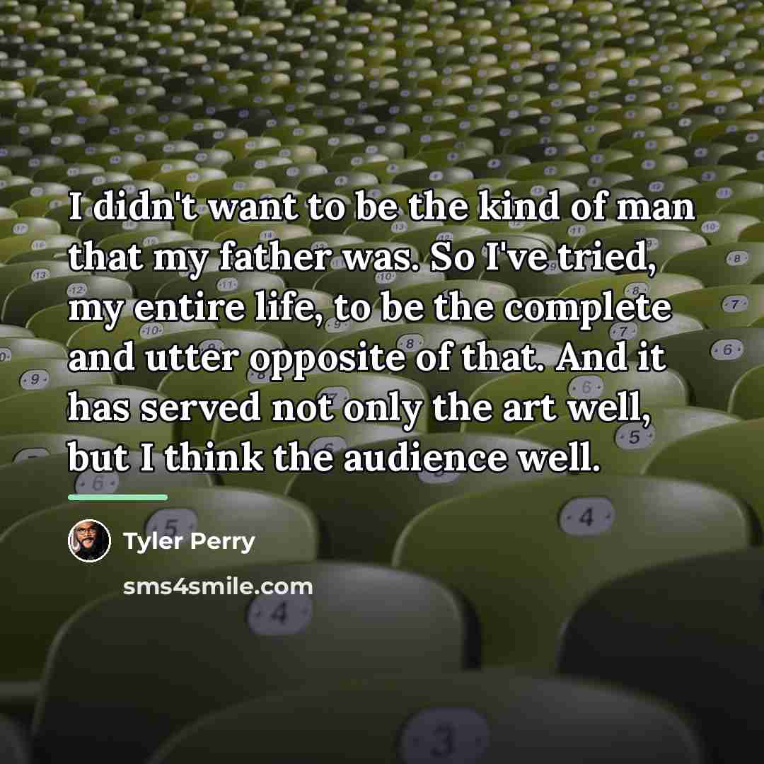 “I didn't want to be the kind of man that…” quote by Tyler Perry