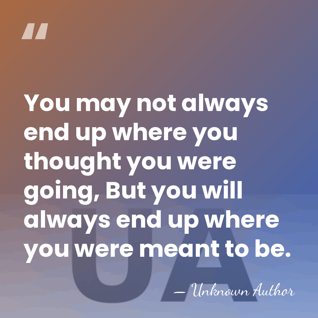 You may not always end up where you thought you were going,&hellip; - Jessica Taylor