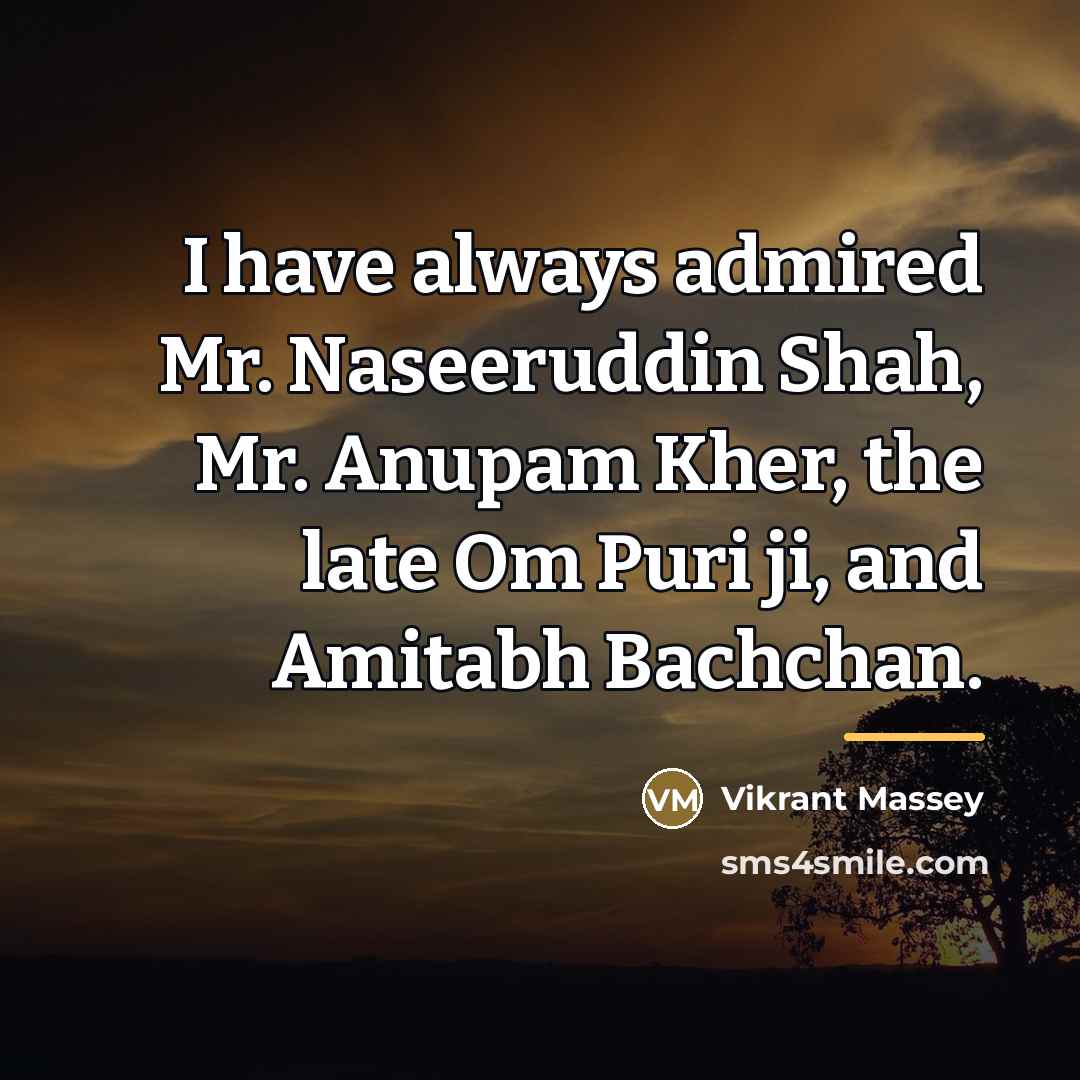 “I have always admired Mr. Naseeruddin Shah, Mr. Anupam Kher,…” quote by Vikrant Massey