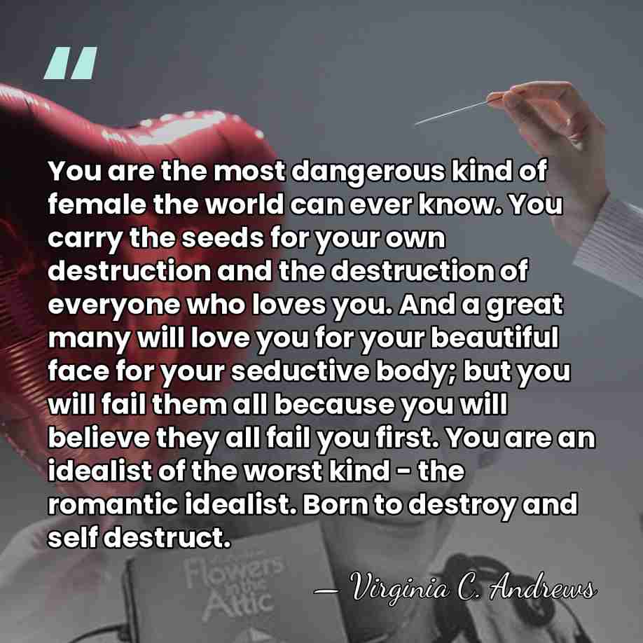 You are the most dangerous kind of female the world can ever&hellip; - Virginia C. Andrews