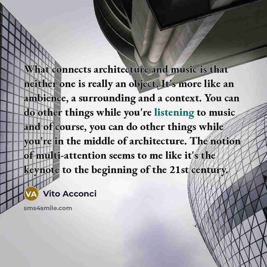 “What connects architecture and music is that neither one is…” quote by Vito Acconci