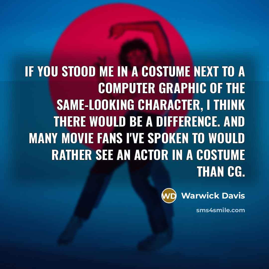 “If you stood me in a costume next to a…” quote by Warwick Davis
