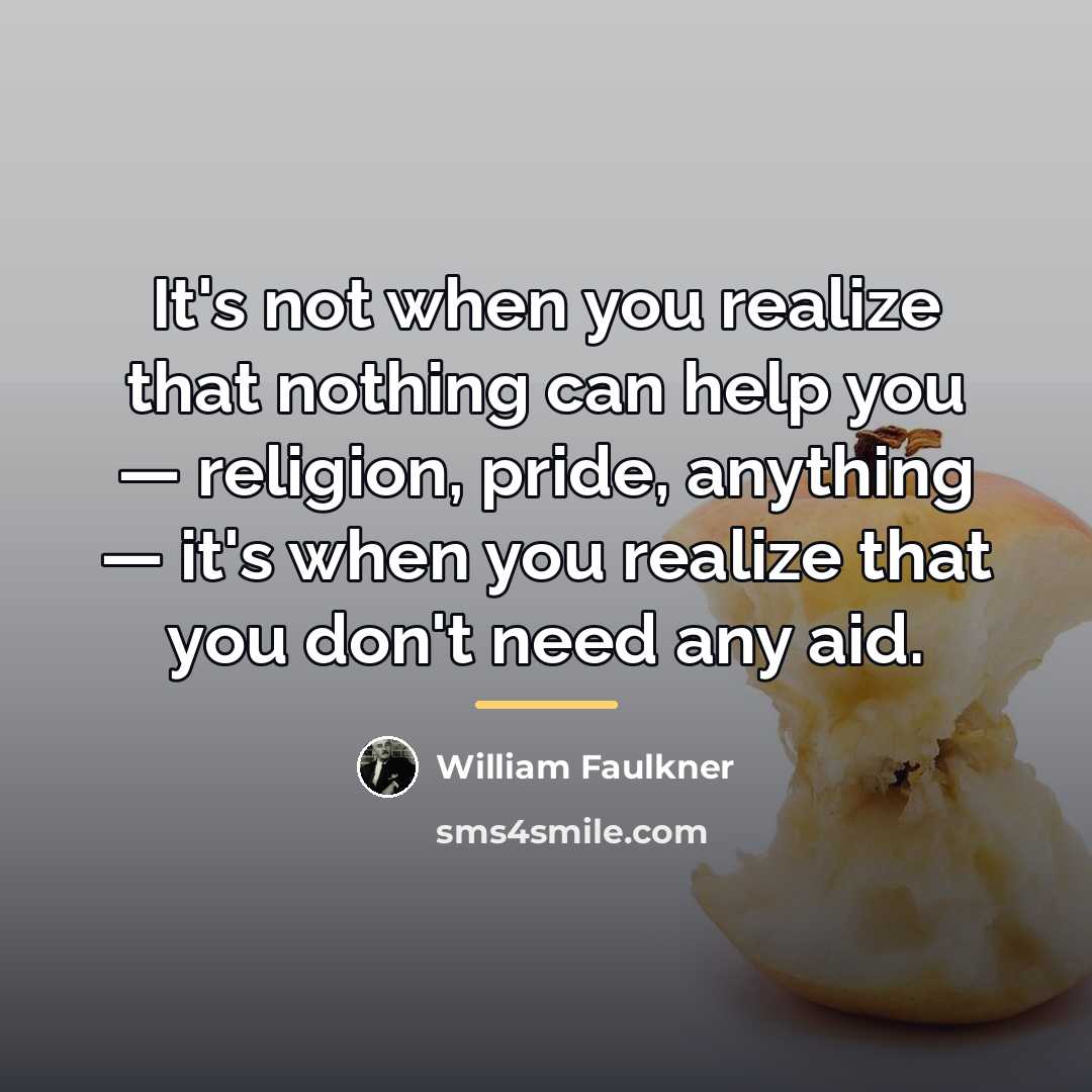 “It's not when you realize that nothing can help you…” quote by William Faulkner