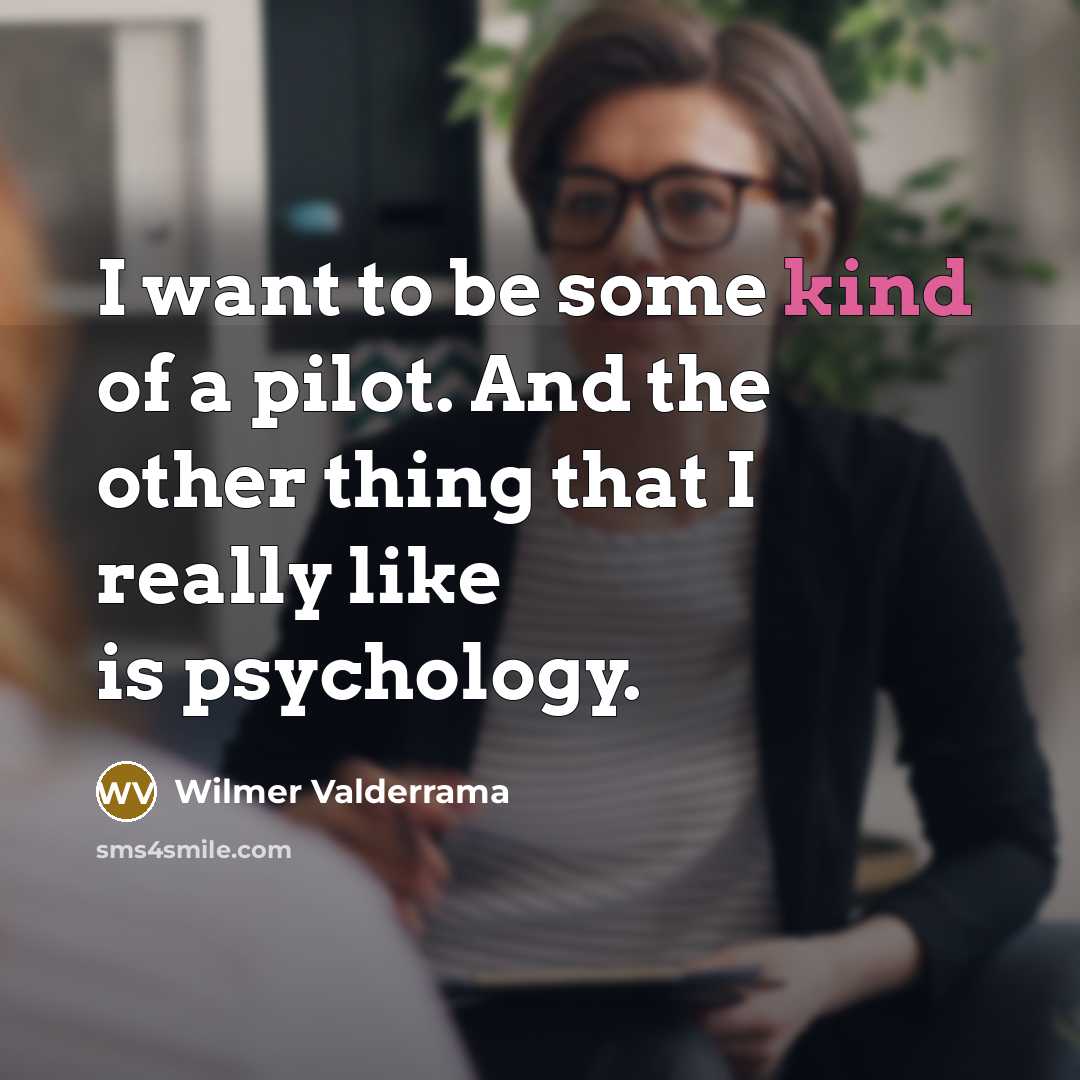 “I want to be some kind of a pilot. And…” quote by Wilmer Valderrama
