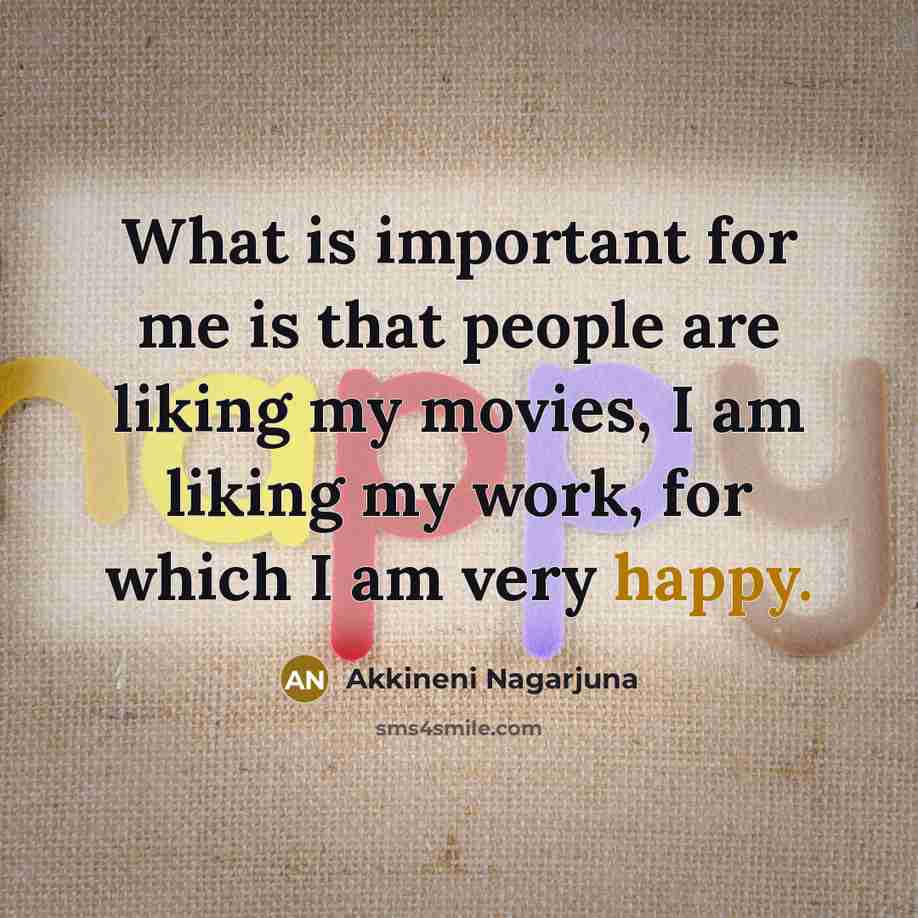 “What is important for me is that people are liking…” quote by Akkineni Nagarjuna