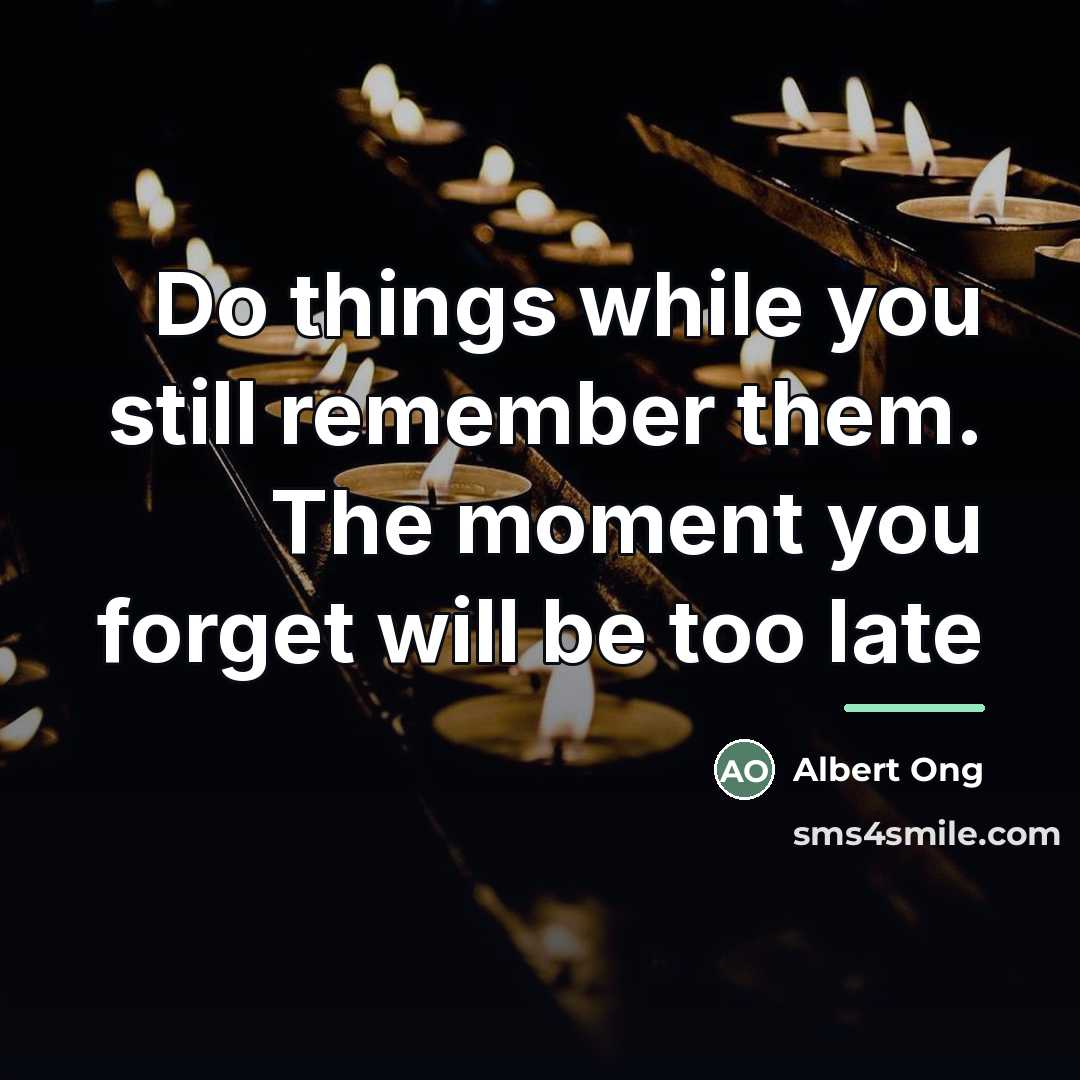 “Do things while you still remember them. The moment you…” quote by Albert Ong