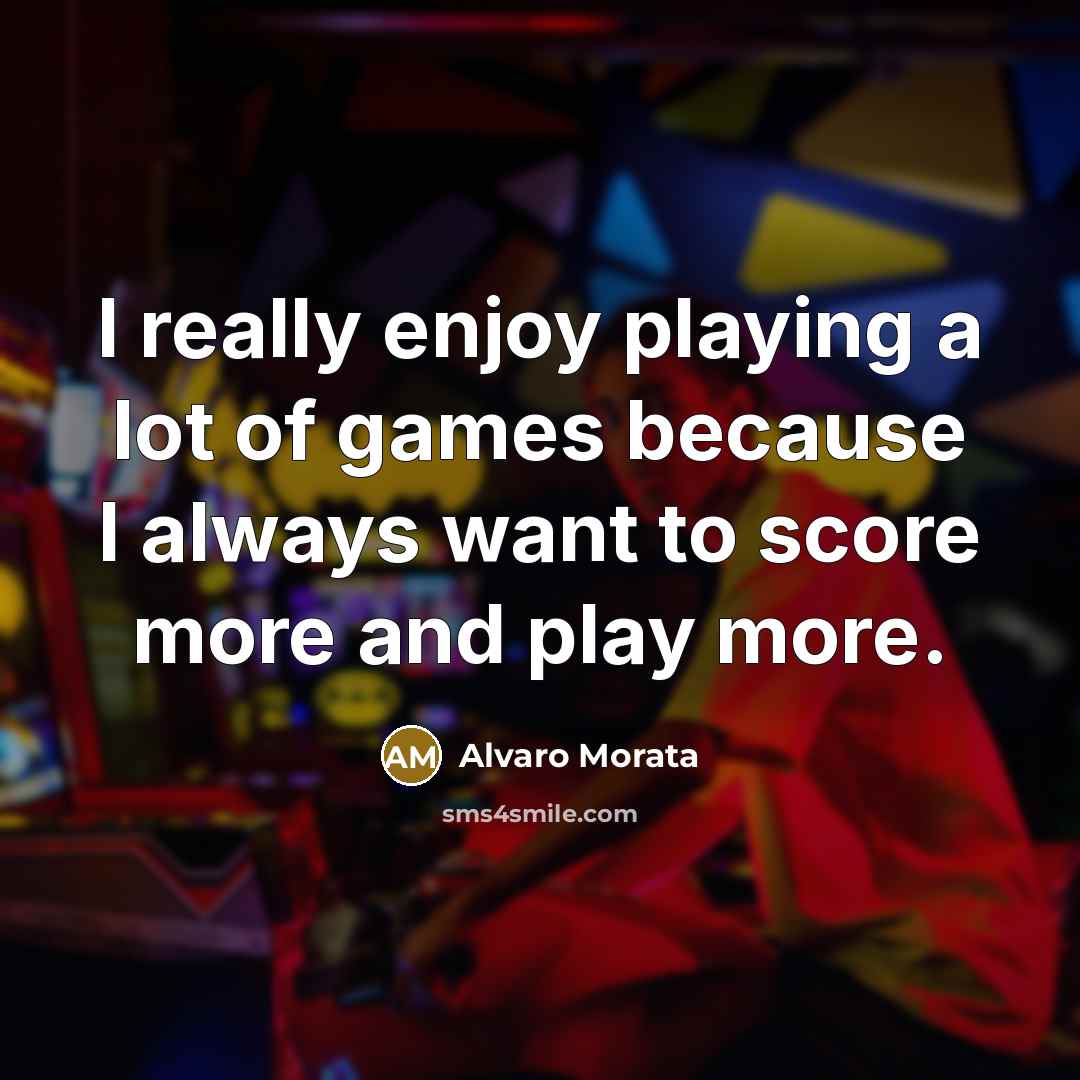 “I really enjoy playing a lot of games because I…” quote by Alvaro Morata