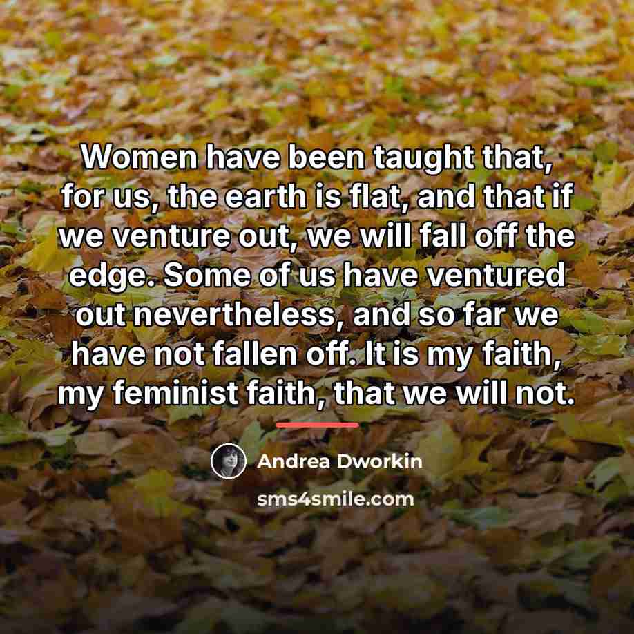 “Women have been taught that, for us, the earth is…” quote by Andrea Dworkin