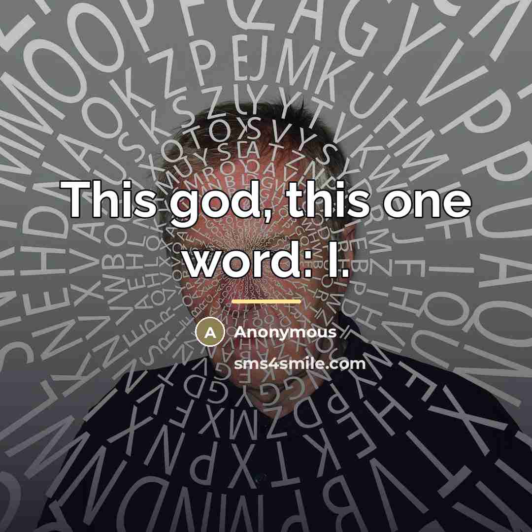 “This god, this one word: I.…” quote by Anonymous
