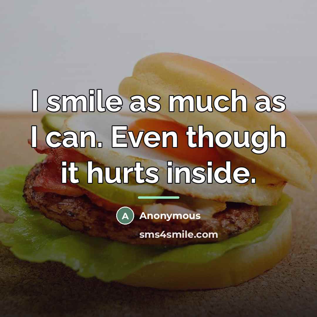 “I smile as much as I can. Even though it…” quote by Anonymous