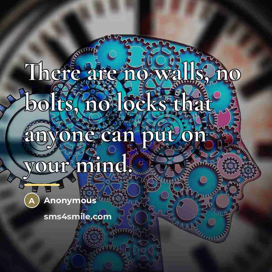 “There are no walls, no bolts, no locks that anyone…” quote by Anonymous