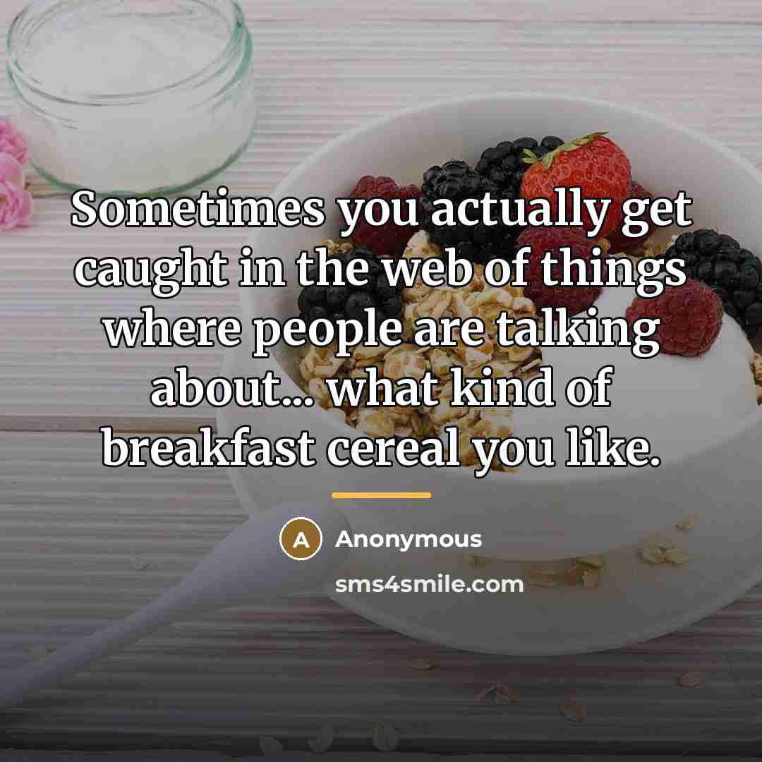 “Sometimes you actually get caught in the web of things…” quote by Anonymous