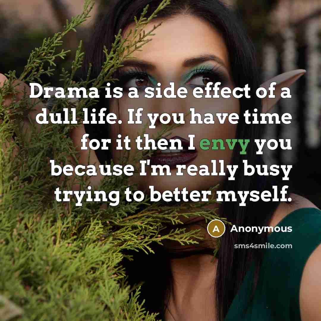 “Drama is a side effect of a dull life. If…” quote by Anonymous