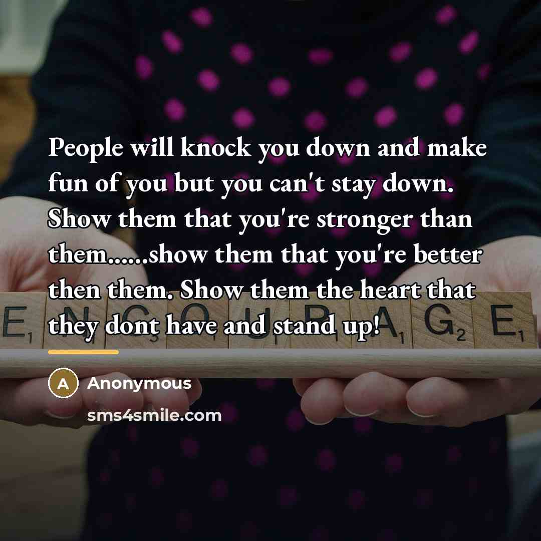 “People will knock you down and make fun of you…” quote by Anonymous
