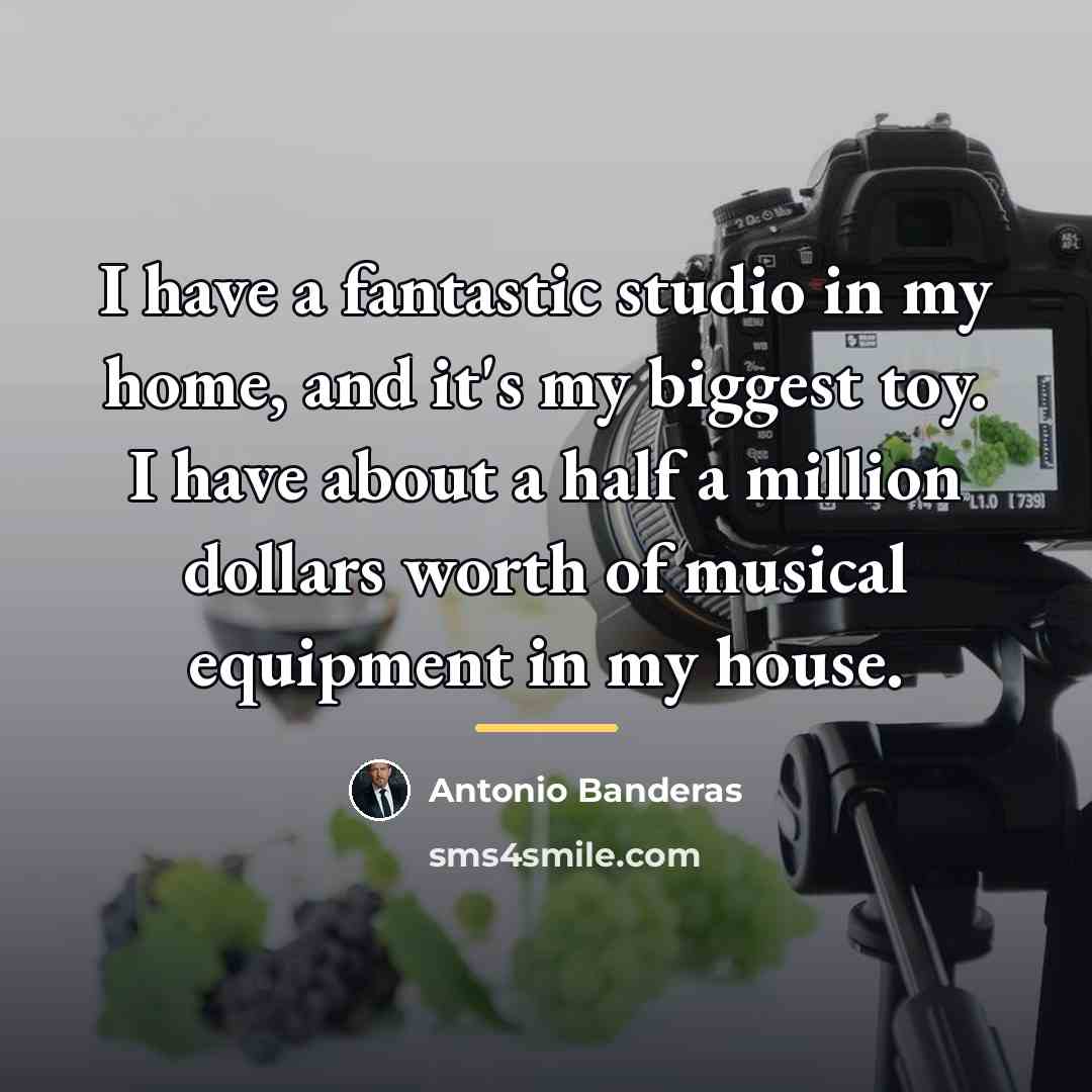 “I have a fantastic studio in my home, and it's…” quote by Antonio Banderas