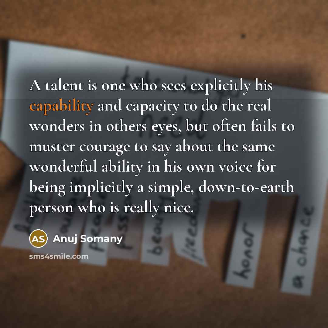 “A talent is one who sees explicitly his capability and…” quote by Anuj Somany