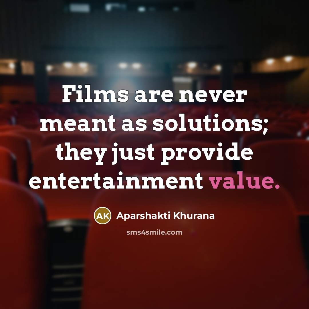 “Films are never meant as solutions; they just provide entertainment…” quote by Aparshakti Khurana
