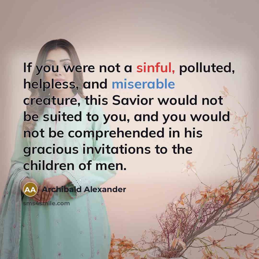 “If you were not a sinful, polluted, helpless, and miserable…” quote by Archibald Alexander