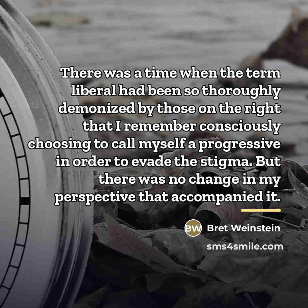“There was a time when the term liberal had been…” quote by Bret Weinstein