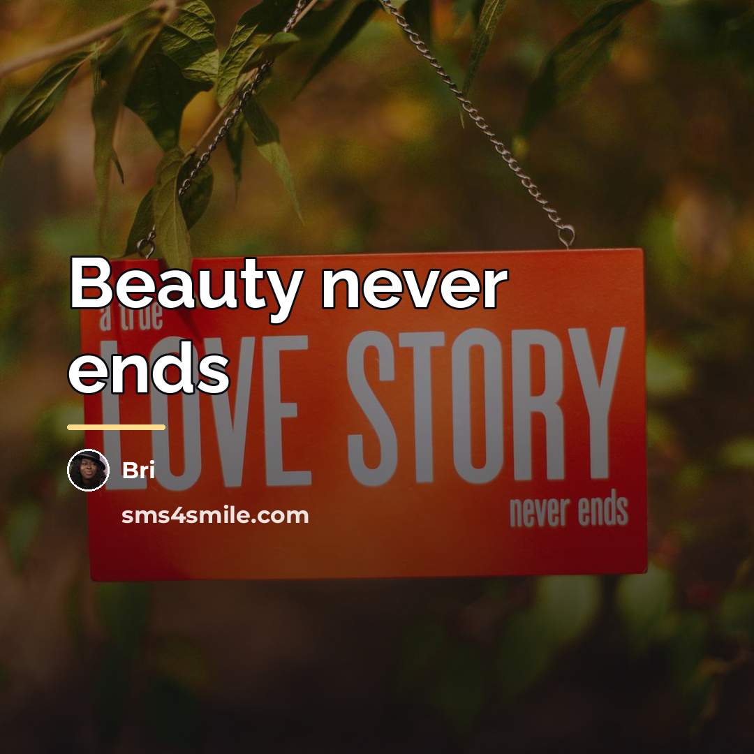 “Beauty never ends…” quote by Bri