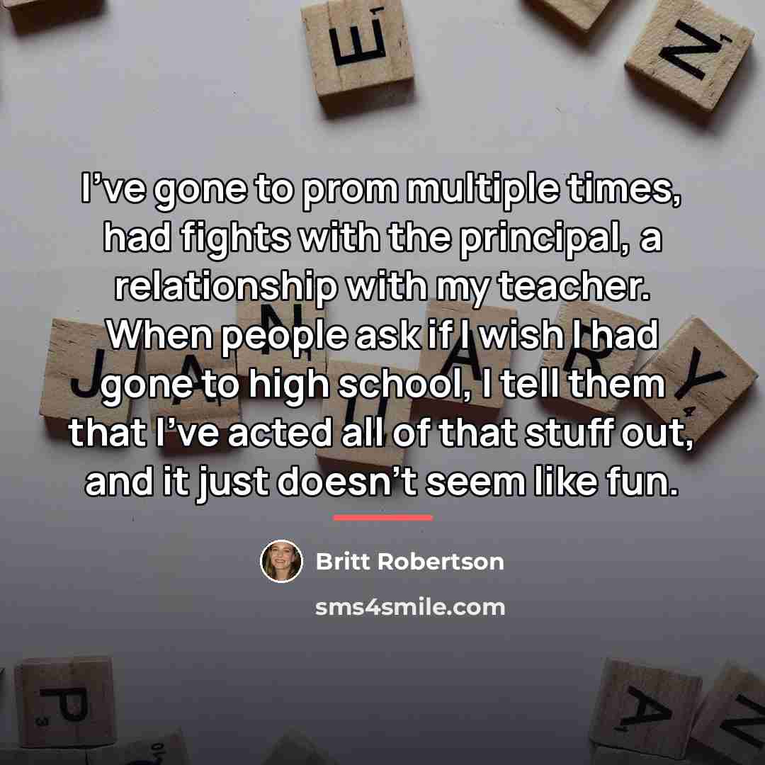 “I've gone to prom multiple times, had fights with the…” quote by Britt Robertson