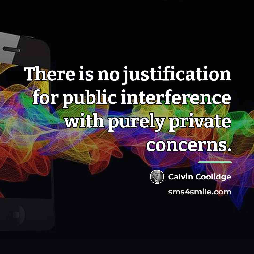 “There is no justification for public interference with purely private…” quote by Calvin Coolidge